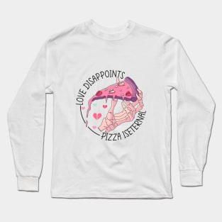 Love Disappoints, Pizza Is Eternal Long Sleeve T-Shirt